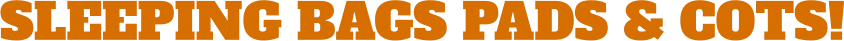 SLEEPING BAGS PADS & COTS!