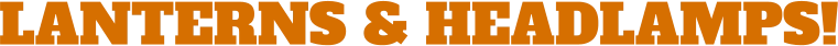 LANTERNS & HEADLAMPS!