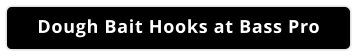 Dough Bait Hooks at Bass Pro